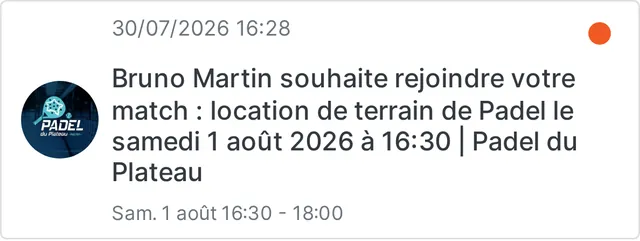 Notification reçue par l'organisateur : Bruno Martin souhaite rejoindre votre match, samedi 1 août à 16h30, Padel du Plateau