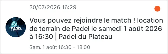 Notification reçue par le joueur : vous pouvez rejoindre le match, samedi 1 août à 16h30, Padel du Plateau